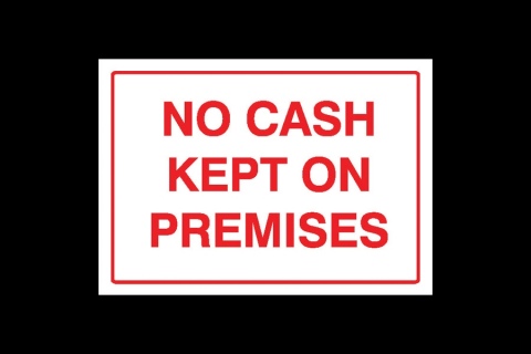 No Cash Kept on Premises